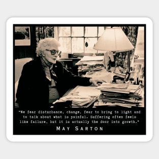 May Sarton portrait and quote:“We fear disturbance, change...” Sticker